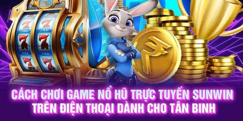 Mẹo chơi cổng game nổ hũ Sunwin hiệu quả từ cao thủ